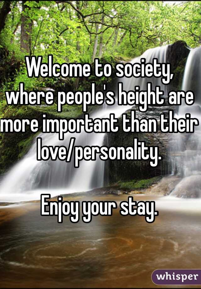 Welcome to society, where people's height are more important than their love/personality. 

Enjoy your stay. 