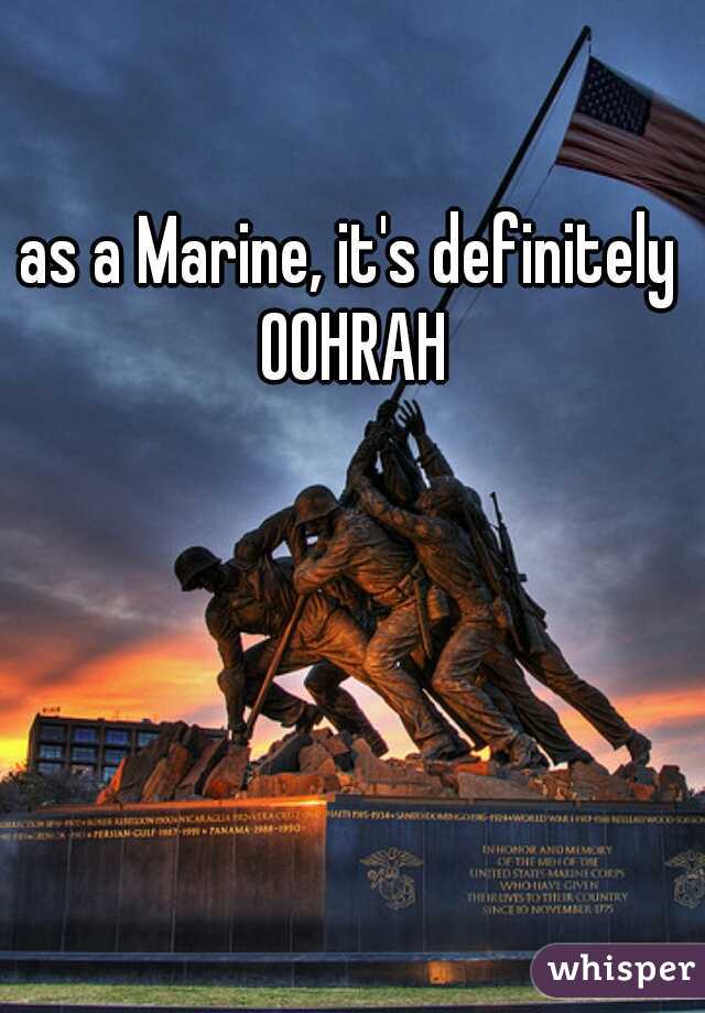 as a Marine, it's definitely OOHRAH