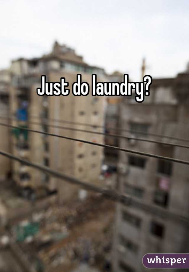 Just do laundry? 
