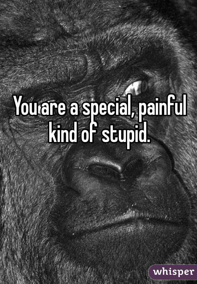 You are a special, painful kind of stupid.