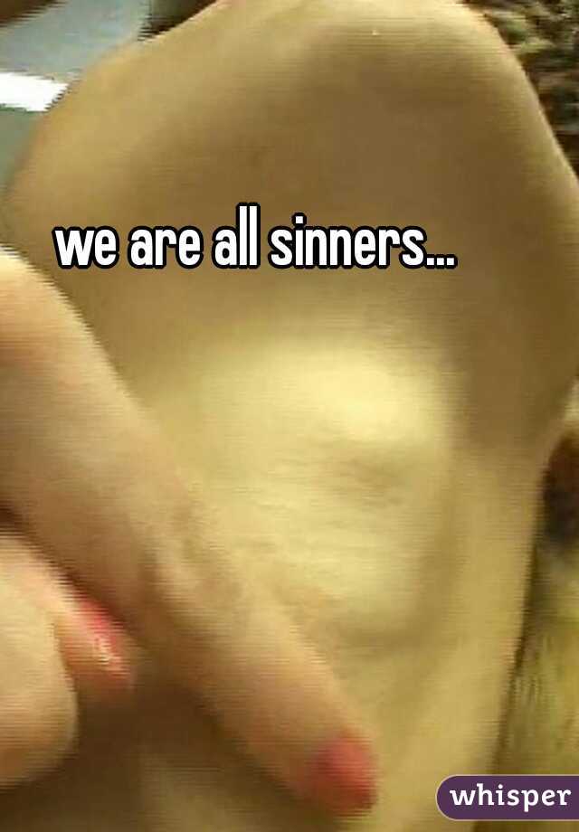 we are all sinners...