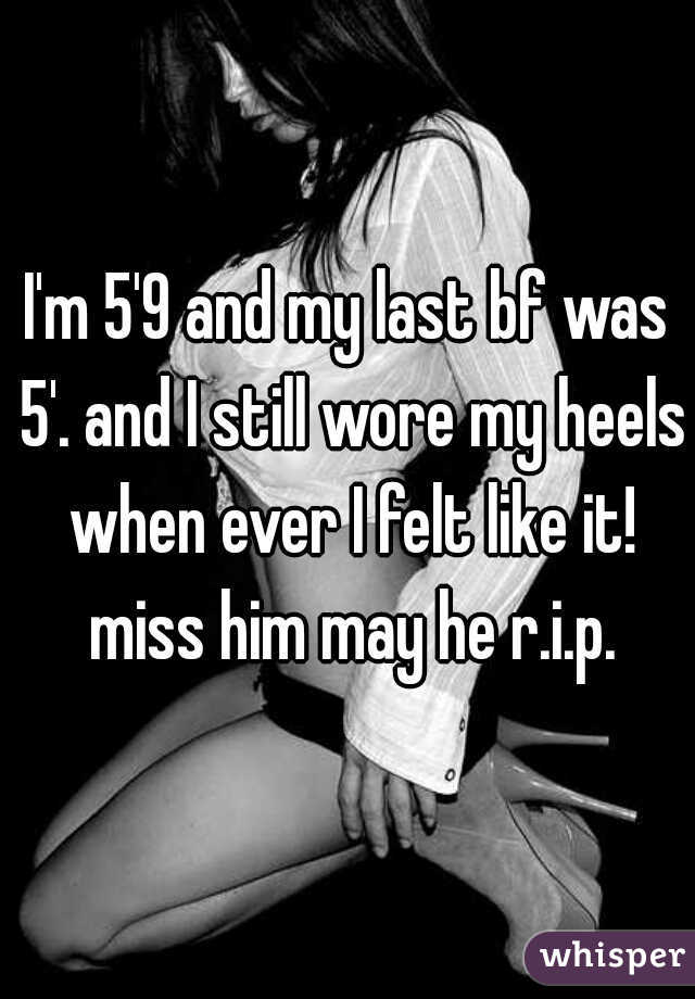 I'm 5'9 and my last bf was 5'. and I still wore my heels when ever I felt like it! miss him may he r.i.p.