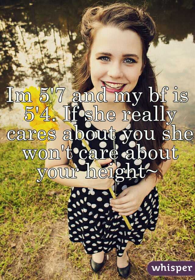 Im 5'7 and my bf is 5'4. If she really cares about you she won't care about your height~ 