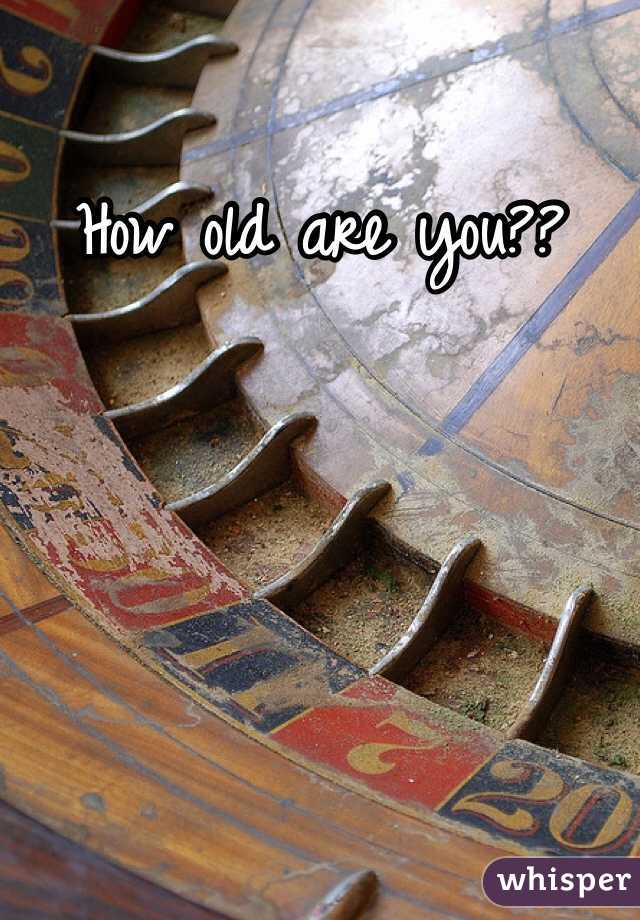 How old are you??