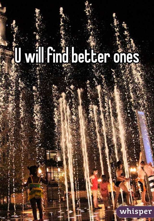 U will find better ones 