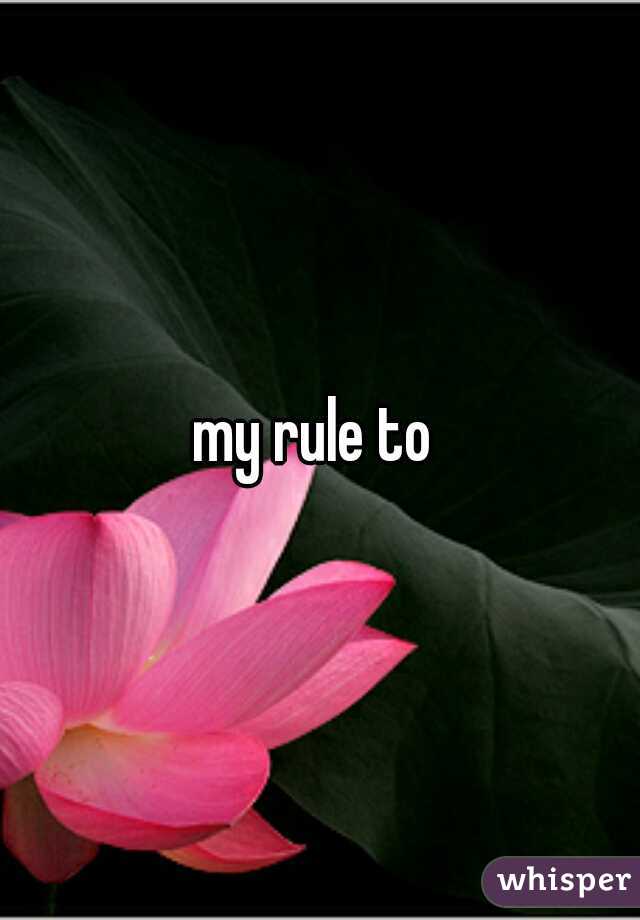 my rule to 