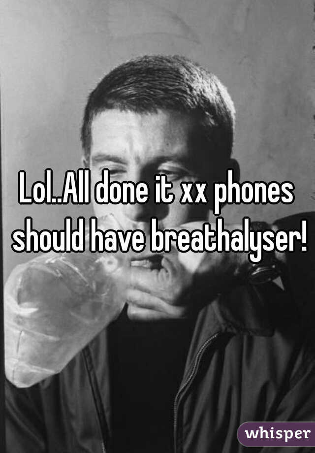 Lol..All done it xx phones should have breathalyser!