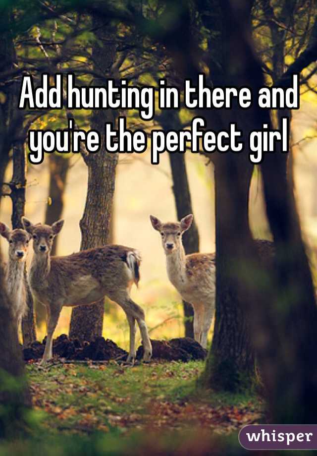Add hunting in there and you're the perfect girl