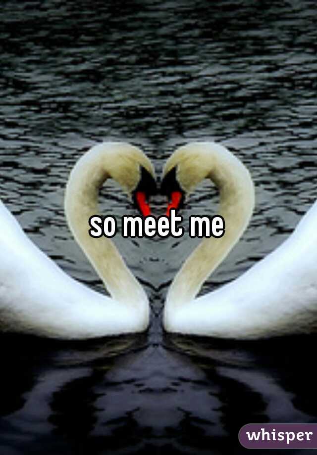 so meet me