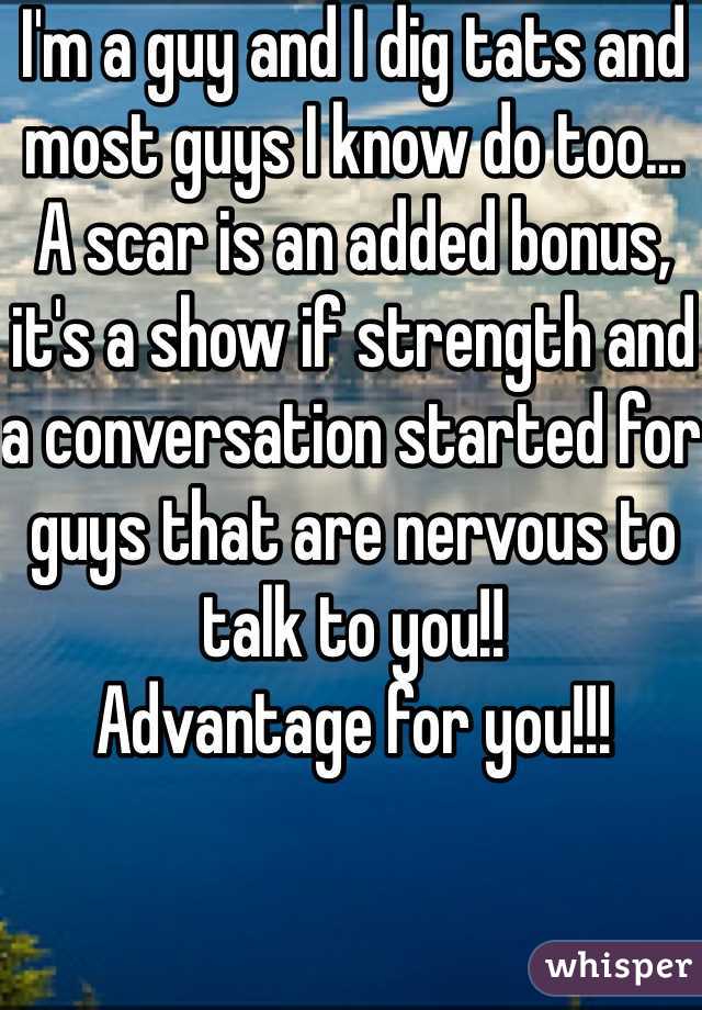 I'm a guy and I dig tats and most guys I know do too...
A scar is an added bonus, it's a show if strength and a conversation started for guys that are nervous to talk to you!! 
Advantage for you!!!