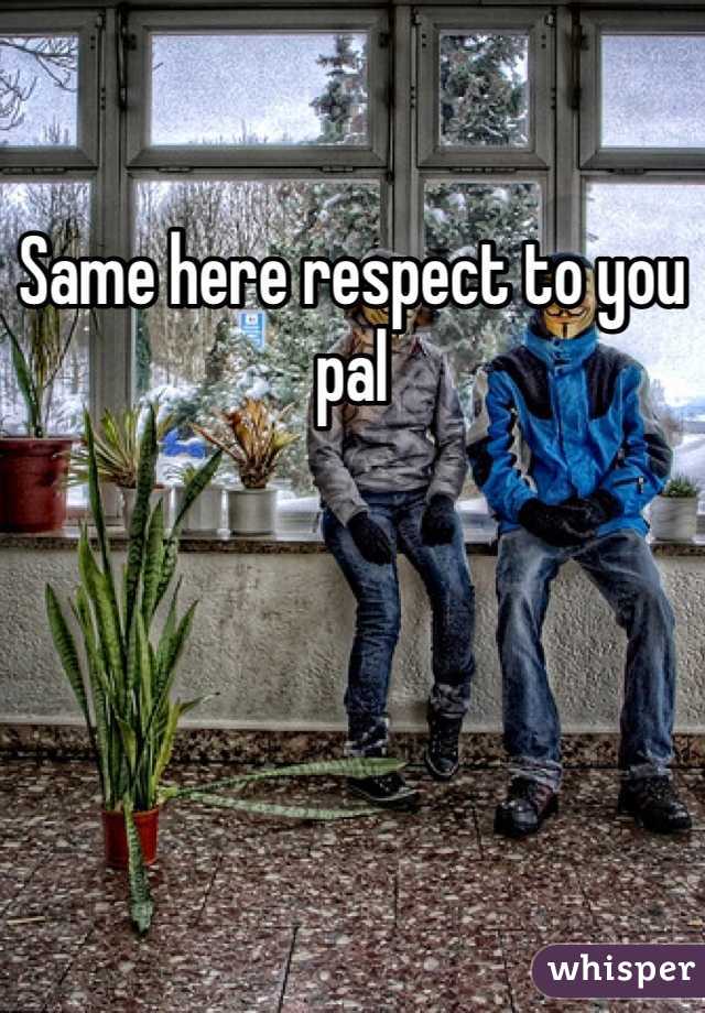 Same here respect to you pal