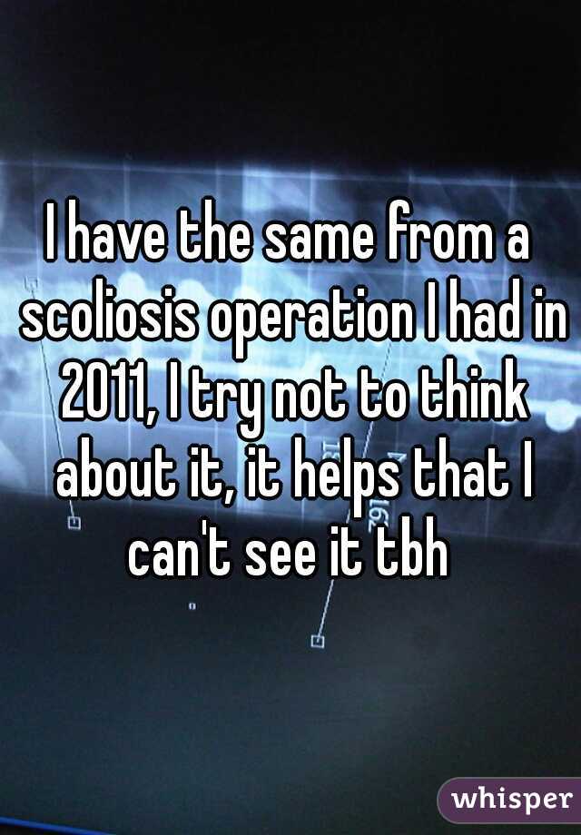 I have the same from a scoliosis operation I had in 2011, I try not to think about it, it helps that I can't see it tbh 
