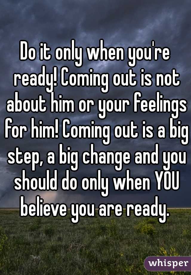 Do it only when you're ready! Coming out is not about him or your feelings for him! Coming out is a big step, a big change and you should do only when YOU believe you are ready. 