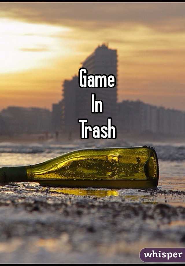 Game
In
Trash