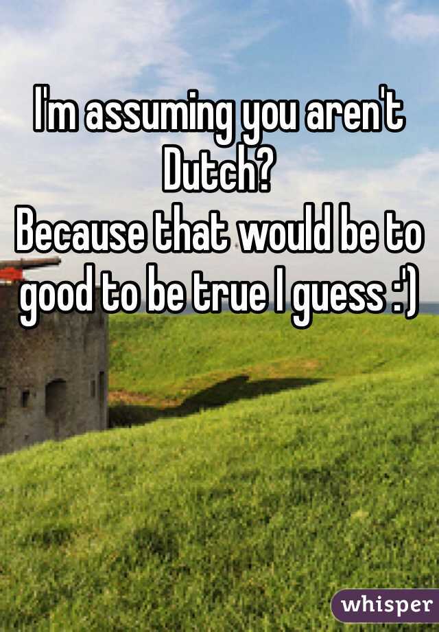 I'm assuming you aren't Dutch?
Because that would be to good to be true I guess :')