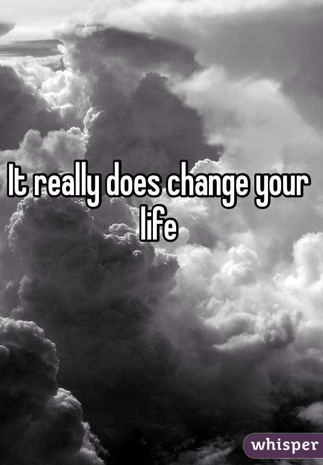 It really does change your life 