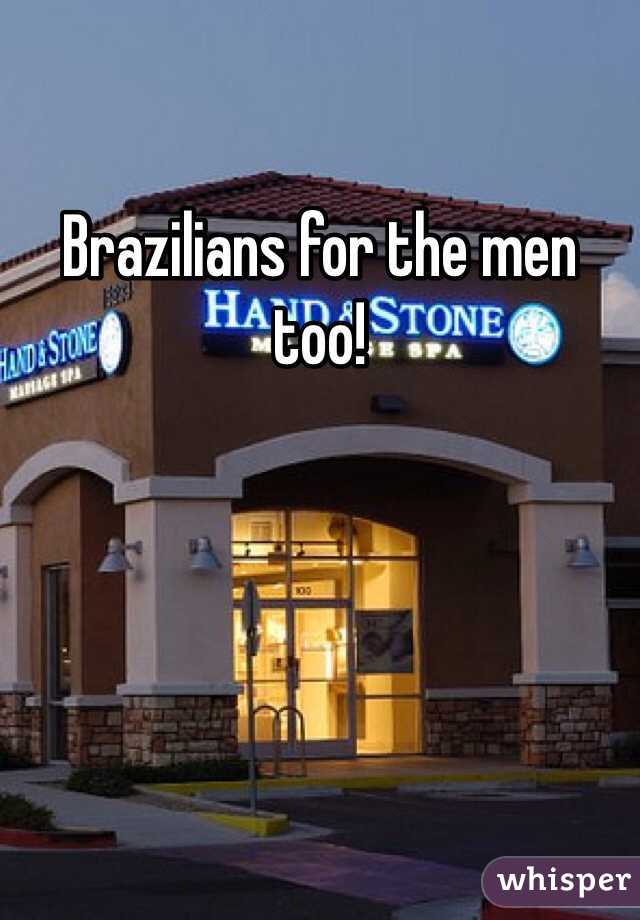 Brazilians for the men too!