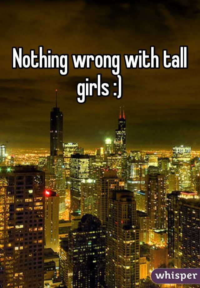 Nothing wrong with tall girls :)