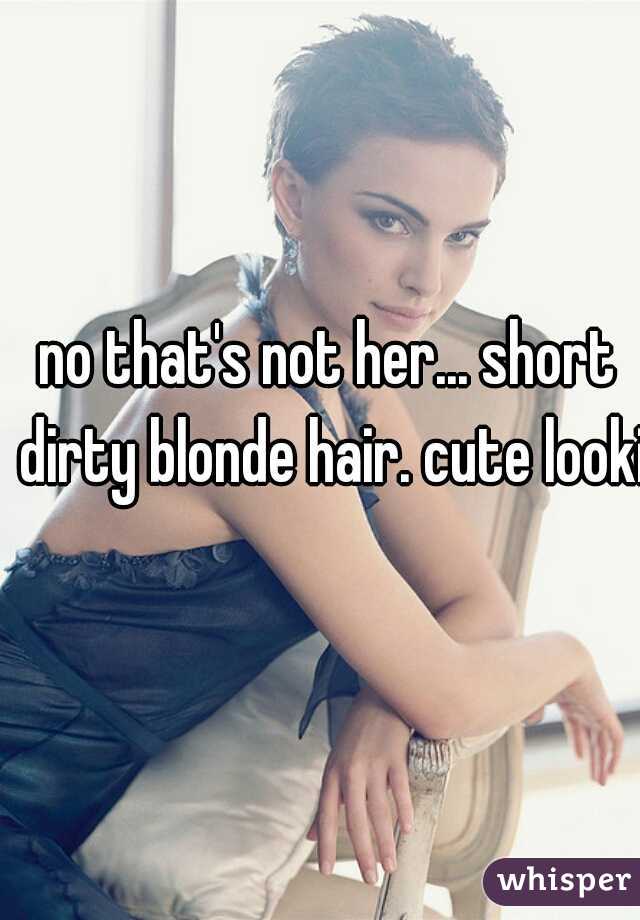 no that's not her... short dirty blonde hair. cute lookin
