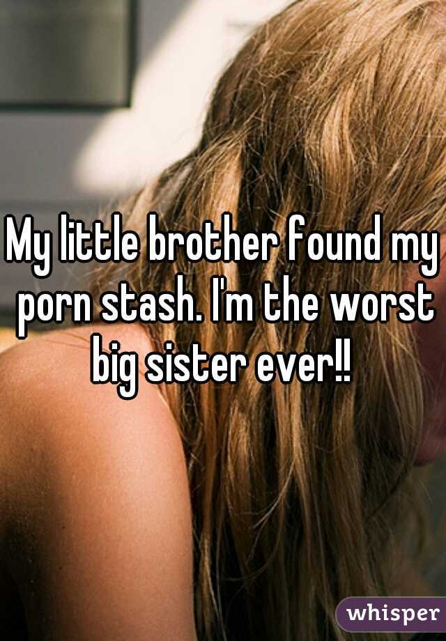 My little brother found my porn stash. I'm the worst big sister ever!!