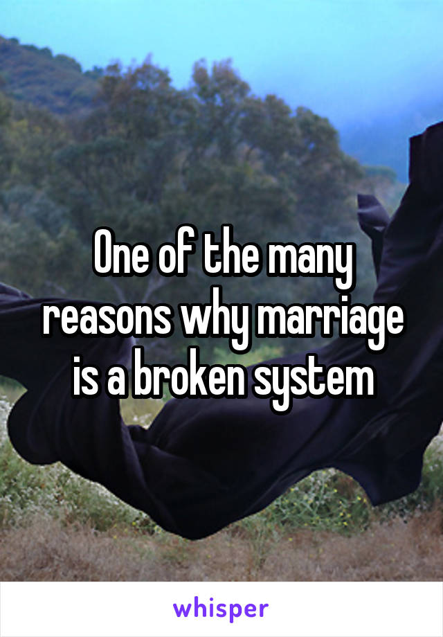 One of the many reasons why marriage is a broken system