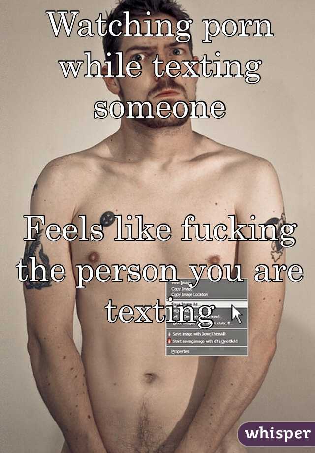 Watching porn while texting someone


Feels like fucking the person you are texting 