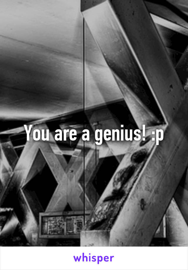 You are a genius! :p