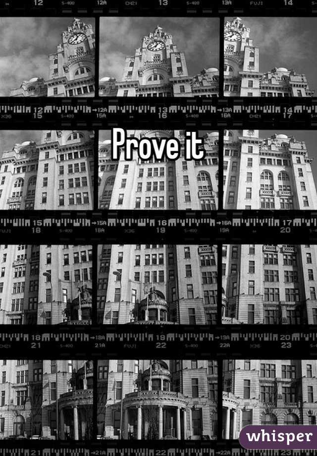 Prove it