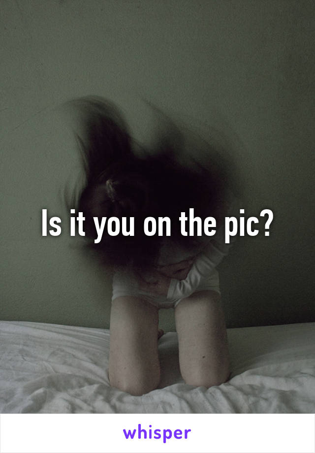 Is it you on the pic?