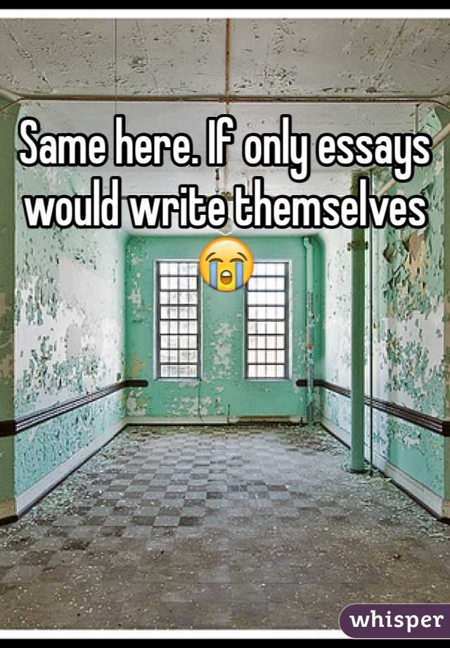 Same here. If only essays would write themselves 😭