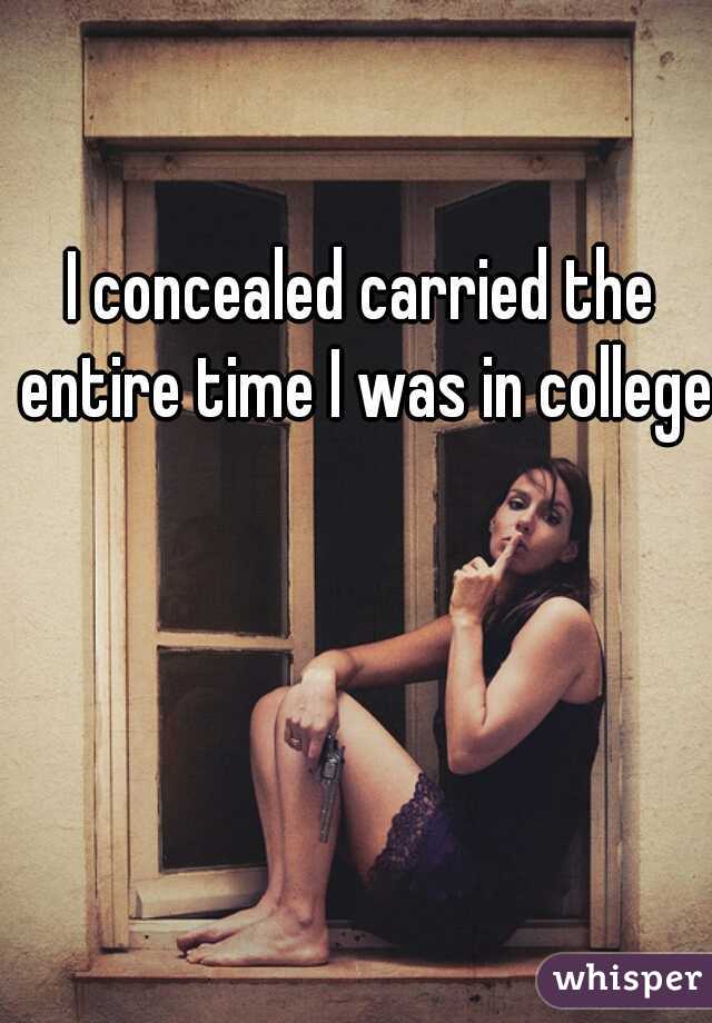 I concealed carried the entire time I was in college.