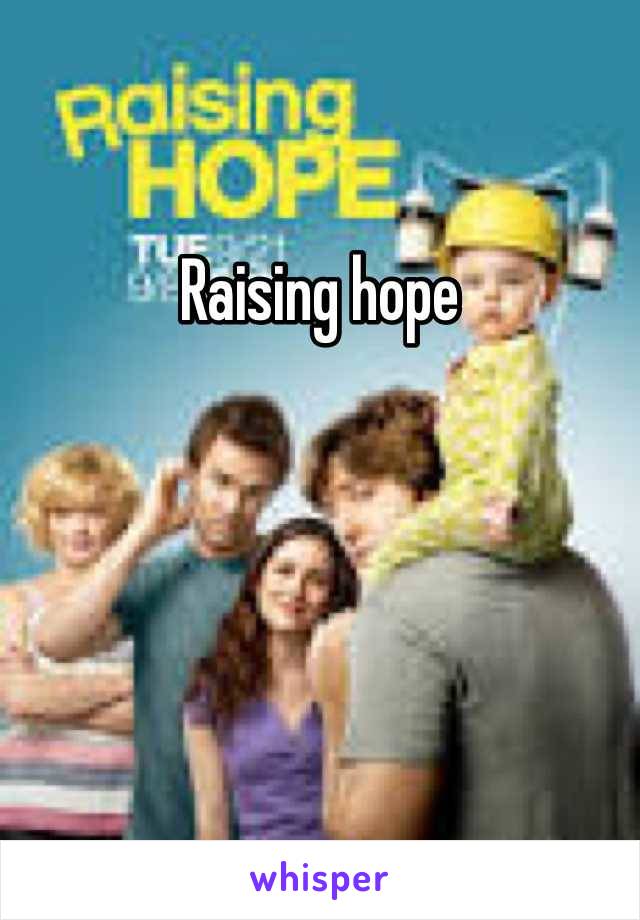 Raising hope 