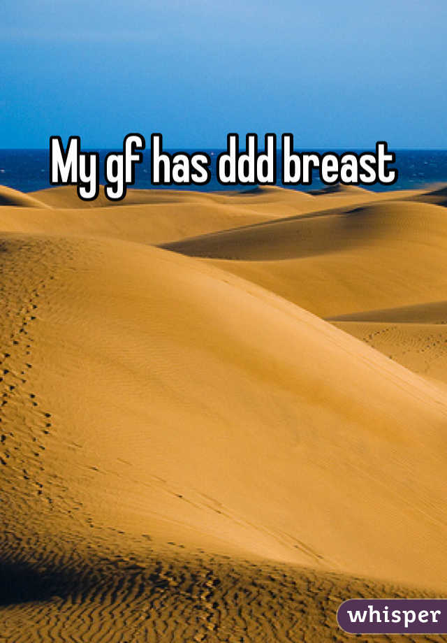 My gf has ddd breast