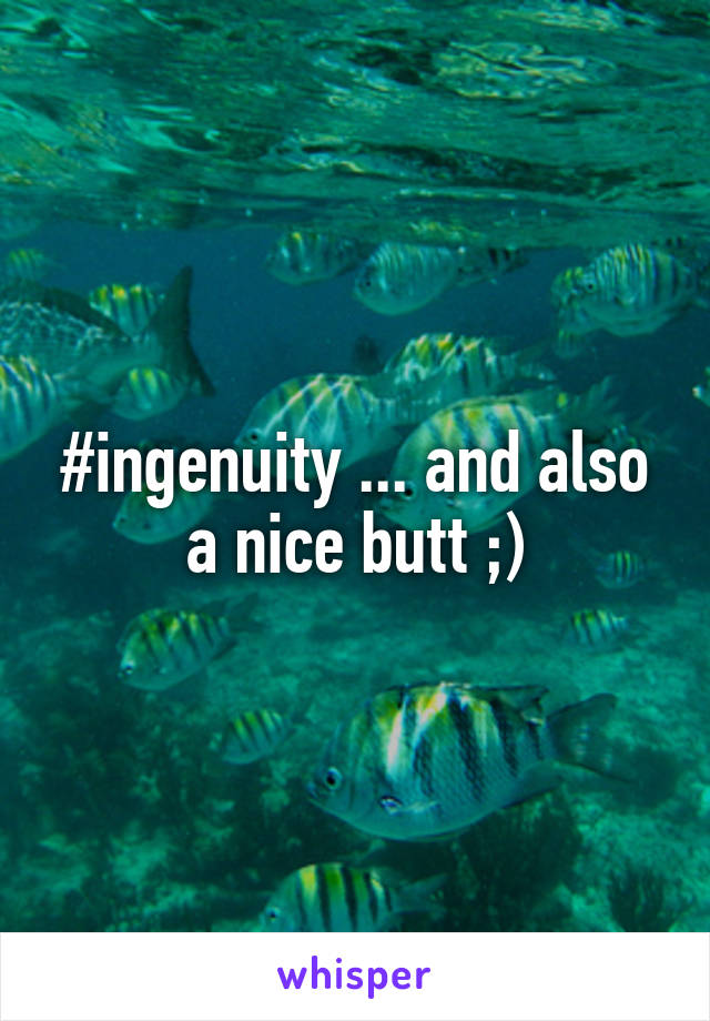 #ingenuity ... and also a nice butt ;)
