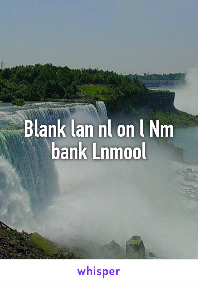 Blank lan nl on l Nm bank Lnmool