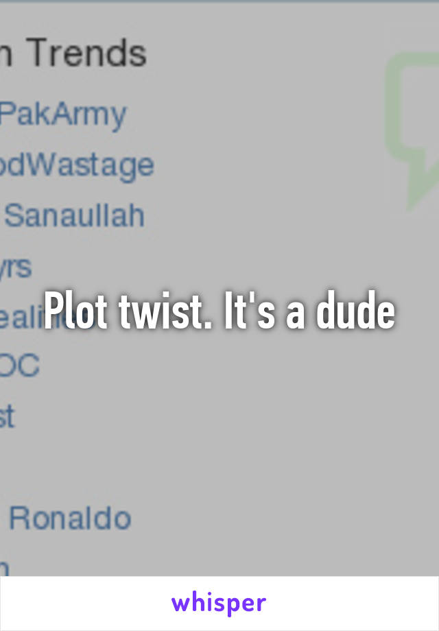 Plot twist. It's a dude