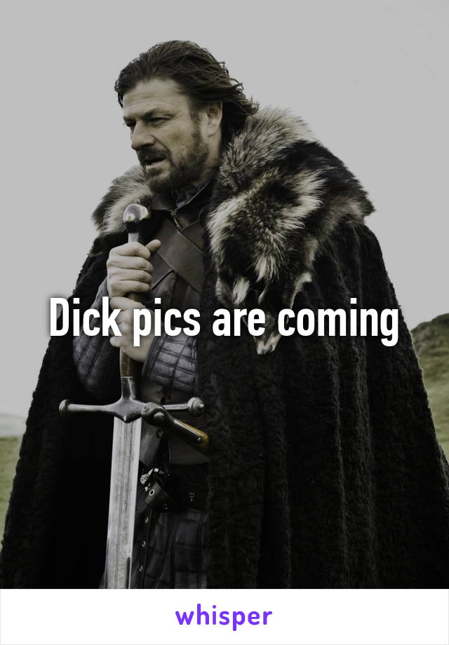 Dick pics are coming