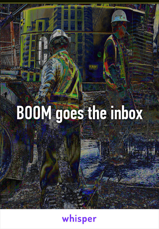 BOOM goes the inbox