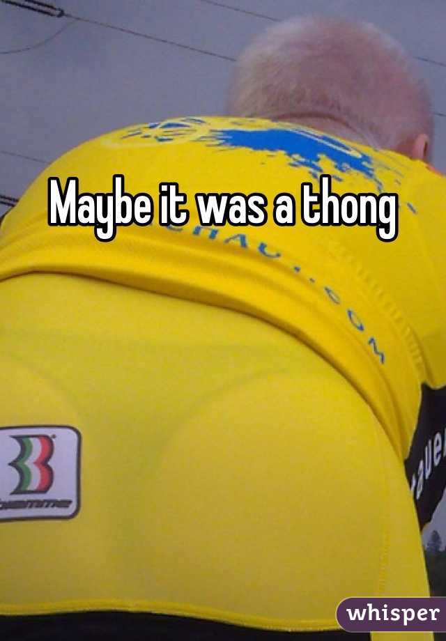 Maybe it was a thong
