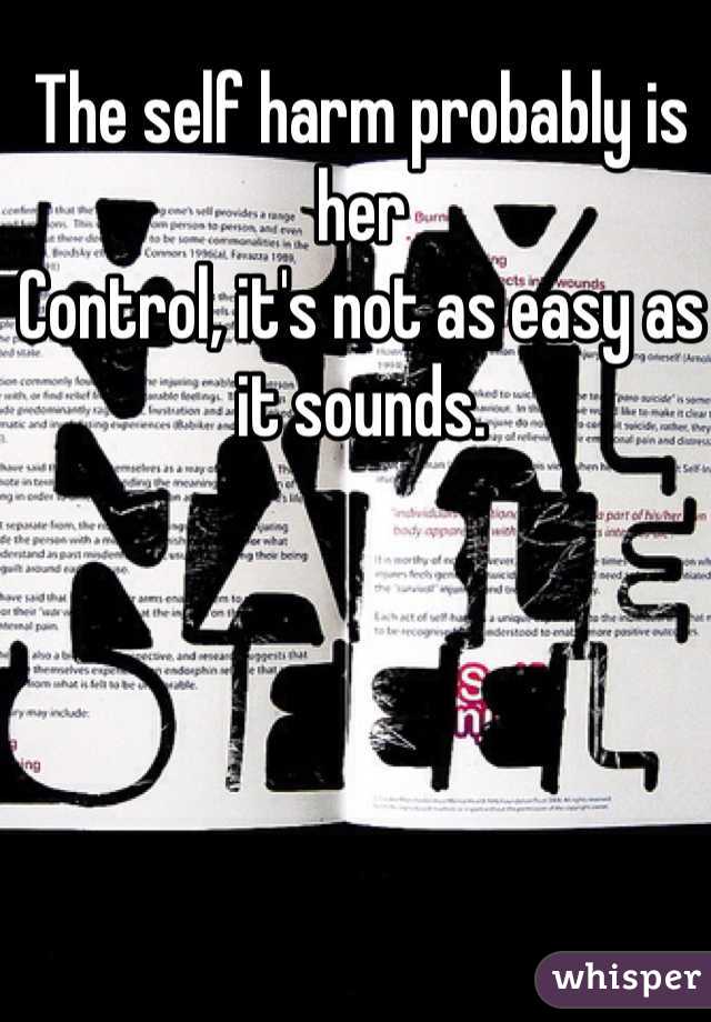 The self harm probably is her
Control, it's not as easy as it sounds.