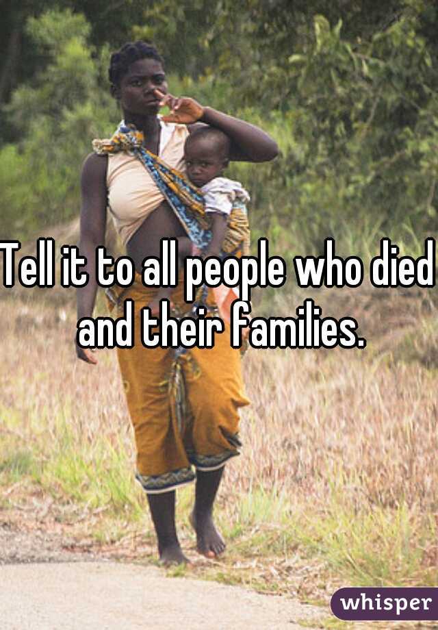 Tell it to all people who died and their families.