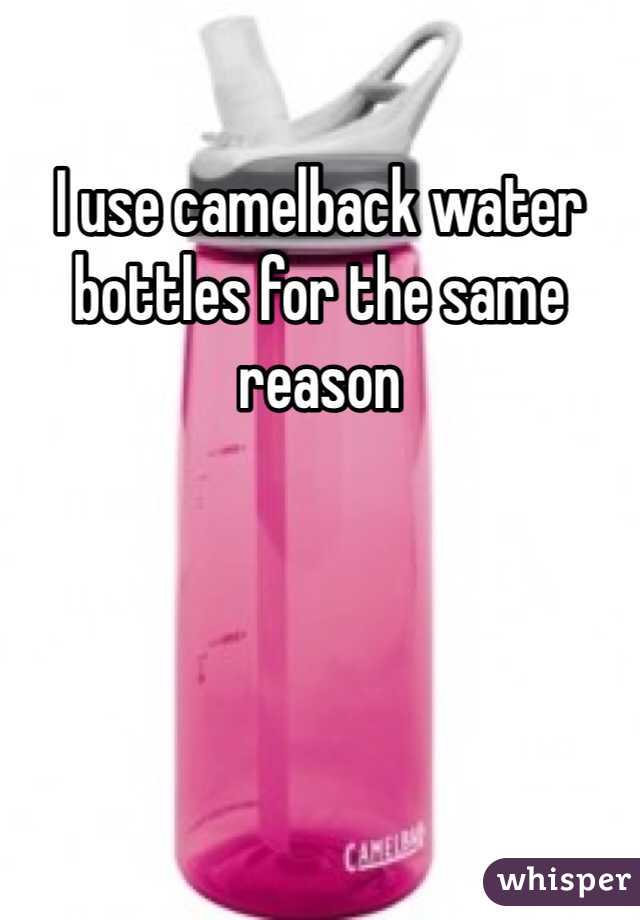 I use camelback water bottles for the same reason 