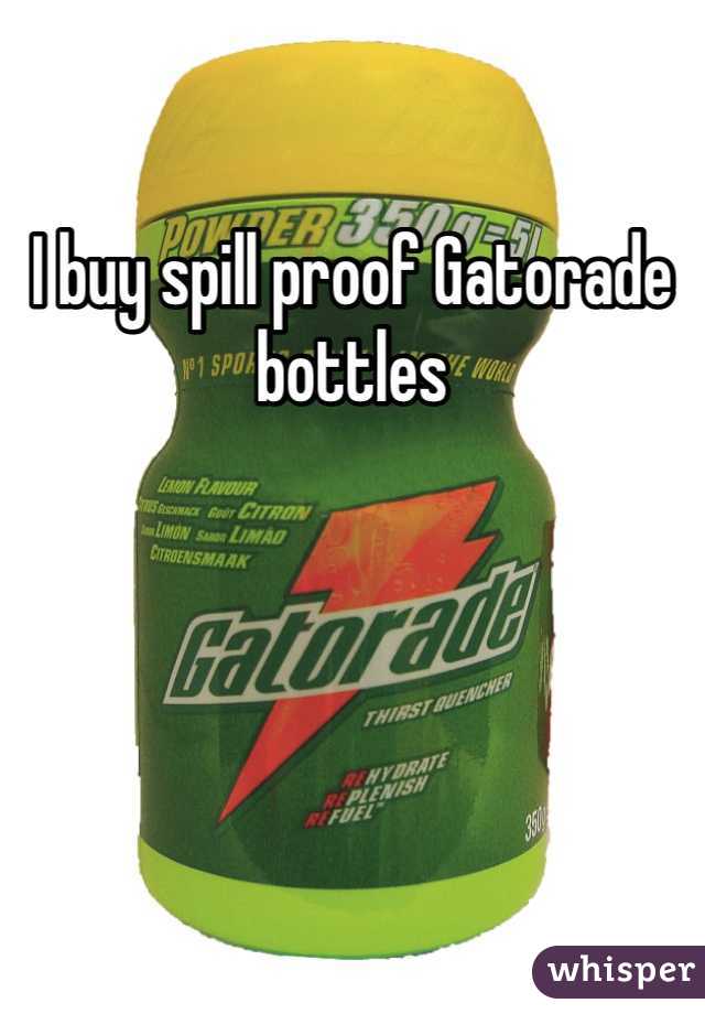 I buy spill proof Gatorade bottles 