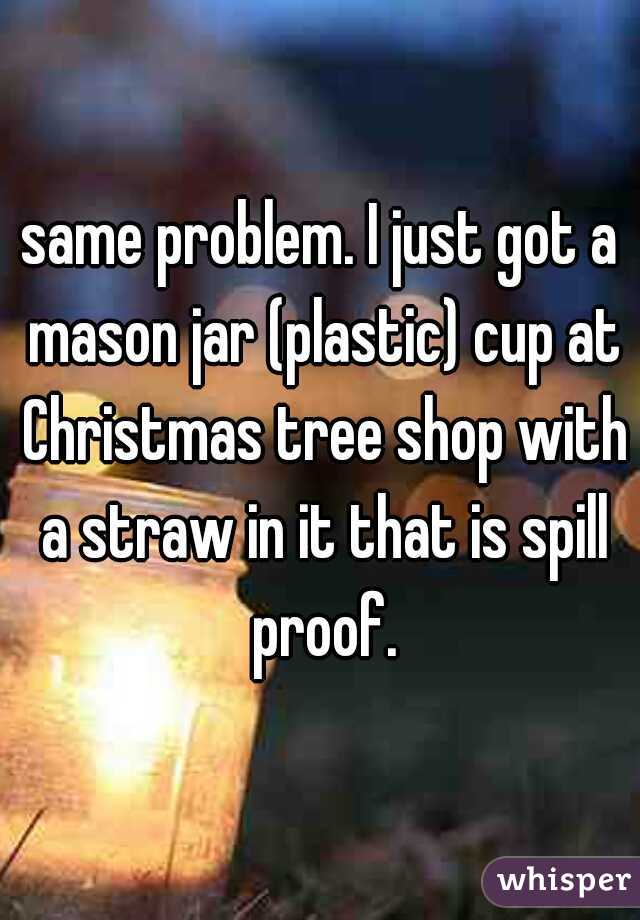 same problem. I just got a mason jar (plastic) cup at Christmas tree shop with a straw in it that is spill proof.