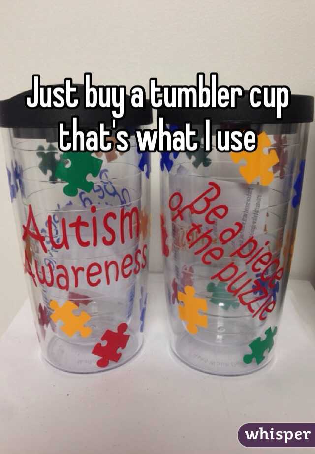 Just buy a tumbler cup that's what I use 