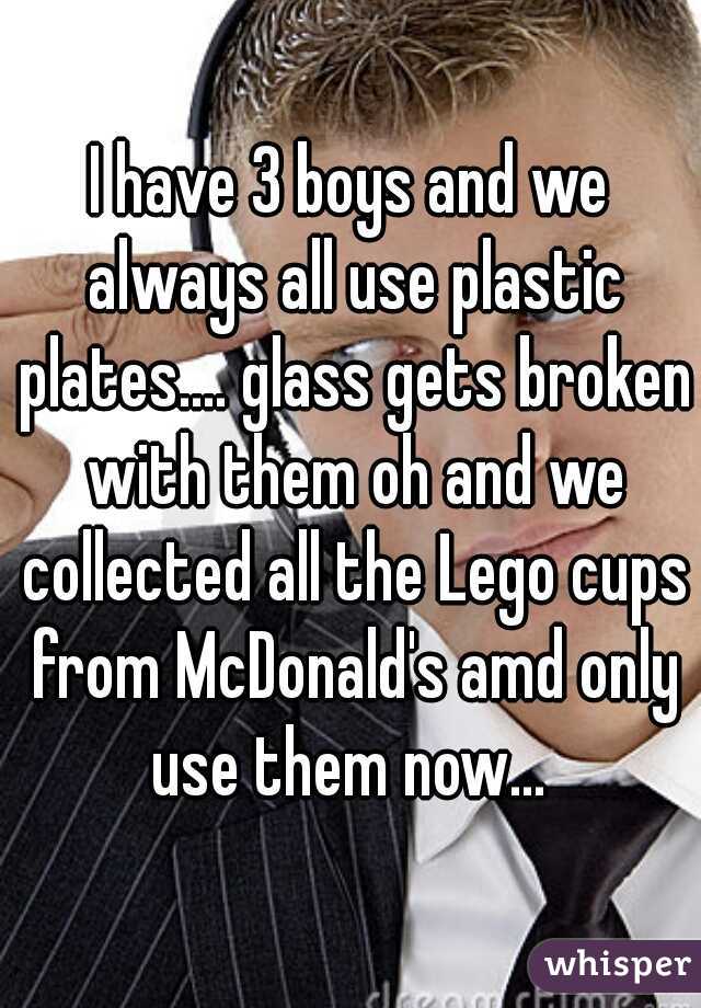 I have 3 boys and we always all use plastic plates.... glass gets broken with them oh and we collected all the Lego cups from McDonald's amd only use them now... 