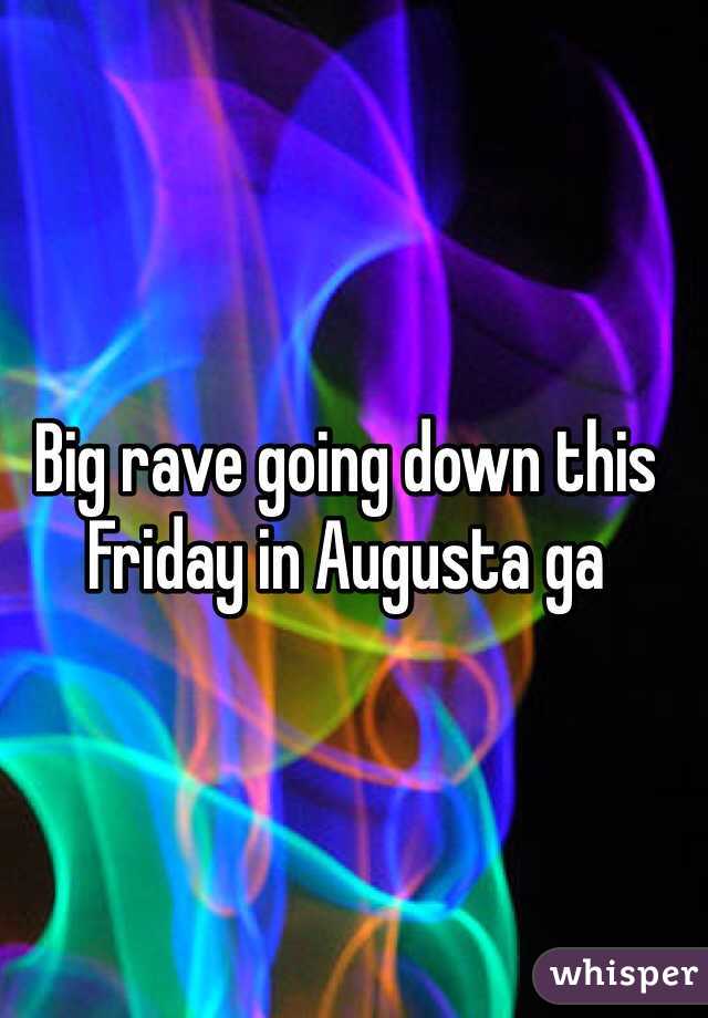 Big rave going down this Friday in Augusta ga