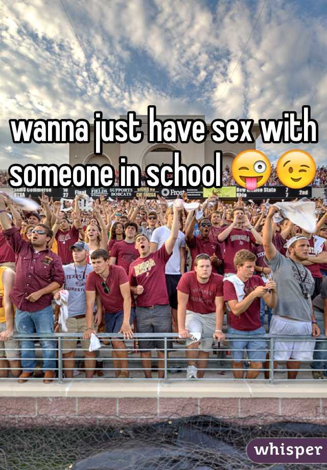 wanna just have sex with someone in school 😜😉