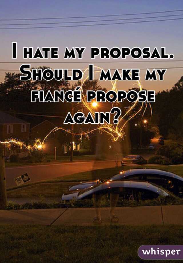 I hate my proposal. Should I make my fiancé propose again?