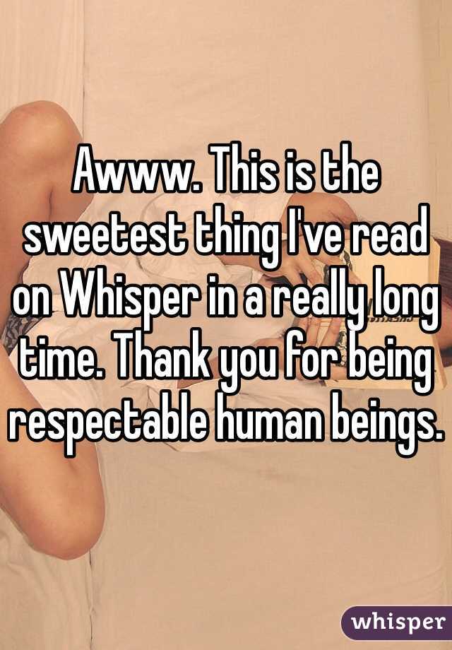Awww. This is the sweetest thing I've read on Whisper in a really long time. Thank you for being respectable human beings.